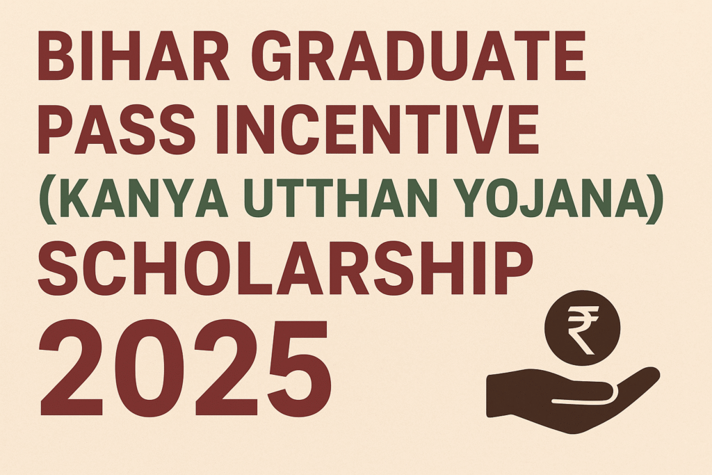 Bihar Graduate Pass Incentive (Kanya Utthan Yojana) Scholarship 2025 – Latest Update
